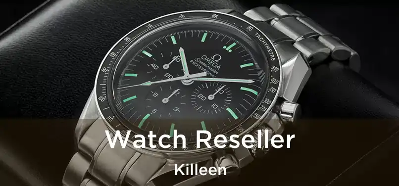  Watch Reseller Killeen